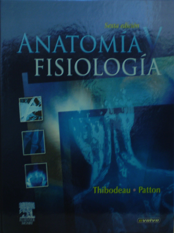 Libro: Anatomia y Fisiologia 6a. Edicion Autor: Thibodeau / Patton