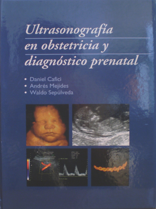 Libro: Ultrasonografia en Obstetricia y Diagnostico Prenatal Autor: Daniel Cafici