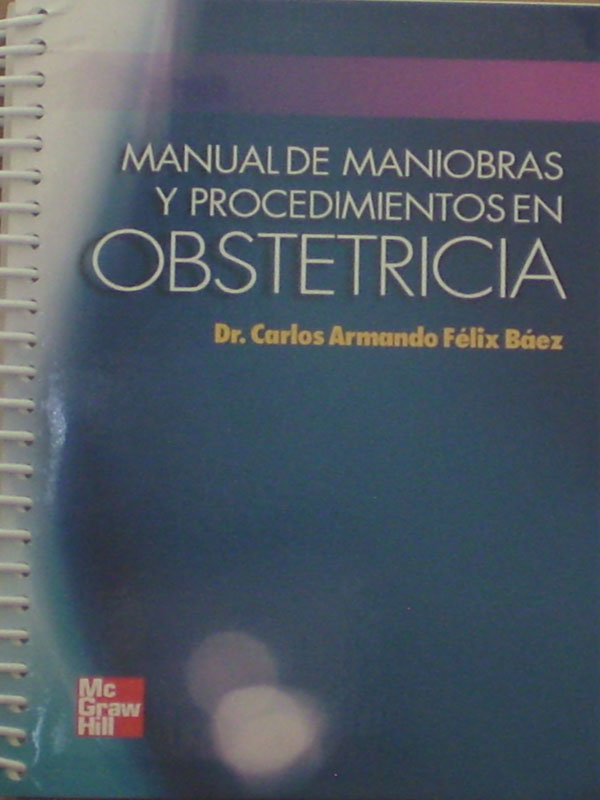 Libro: Manual de Maniobras y Procedimientos en Obstetricia Autor: Felix