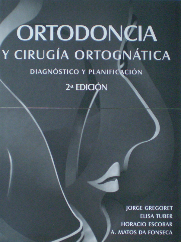 Libro: Ortodoncia y Cirugia Ortognatica Diagnostico y Planificacion 2a. Edicion Autor: Jorge Gregoret