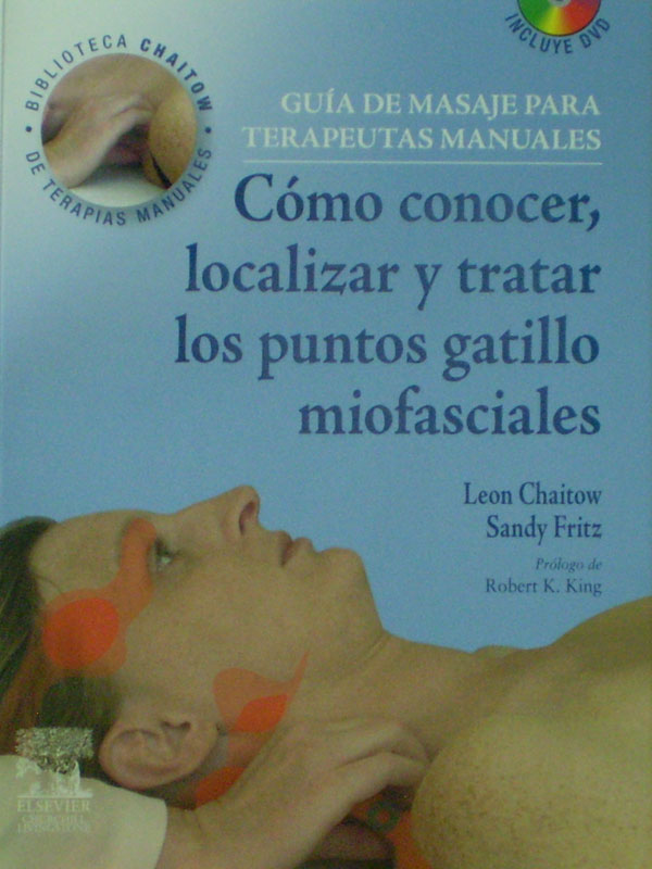 Libro: Guia de Masaje Para Terapeutas Manuales, Como Conocer, Localizar y Tratar los Puntos Gatillo Miofasciales. Incluye 1 DVD Autor: Leon Chaitow, Sandy Fritz