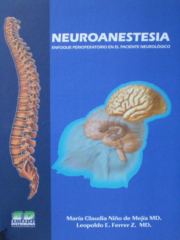 Libro: Neuroanestesia, Enfoque Perioperatorio en el Paciente Neurologico Autor: Maria Claudia Niño de Mejia, Leopoldo E. Ferrer Z. 