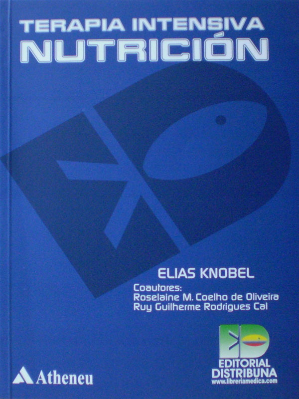 Libro: Terapia Intensiva, Nutricion Autor: Elias Knobel, Rosalaine M. Coelho de Oliveira, Ruy Guilherme Rodrigues Cal