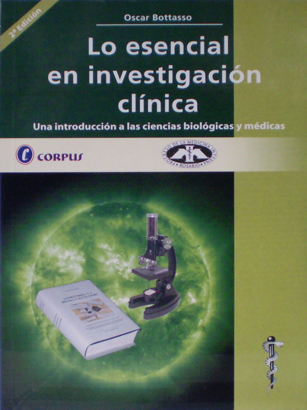 Libro: Lo Esencial en Investigacion Clinica, Una Introduccion a las Ciencias Biologicas y Medicas Autor: Oscar Bottasso