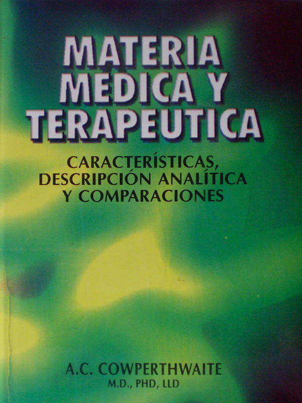 Libro: Materia Medica y Terapeutica, Caracteristicas, Descripcion Analitica y Comparaciones Autor: A. C. Cowperthwaite