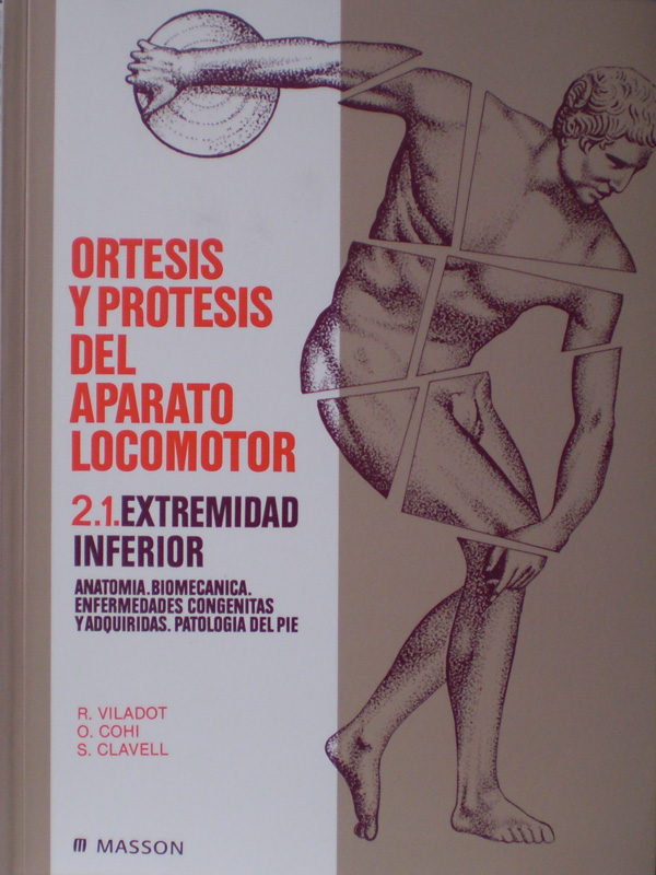 Libro: Ortesis y Protesis del Aparato Locomotor, Extremidad Inferior, Anatomia, Biomecanica, Enfermedades Congenitas y Adquiridas, Patologia del Pie Autor: R. Viladot, O. Cohi, S. Clavell