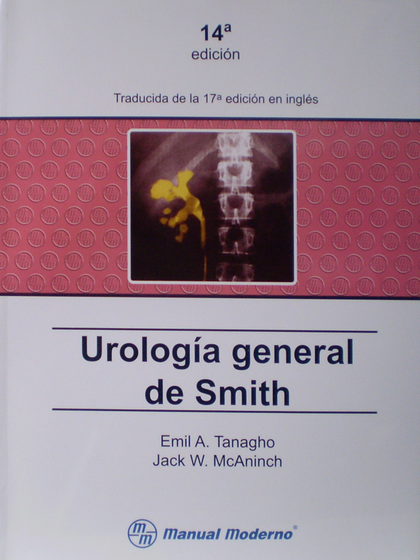 Libro: Urologia General de Smith, 14a. Edicion. Autor: Emil A. Tanagho, Jack W. McAninch