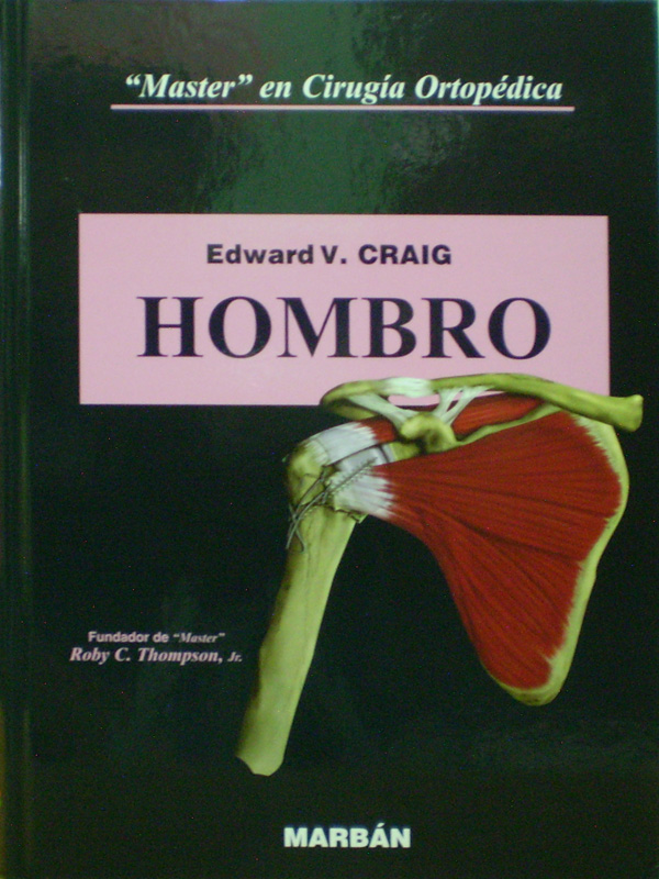 Libro: Master en Cirugia Ortopedica:Hombro Flexilibro Autor: Edward V. Craig