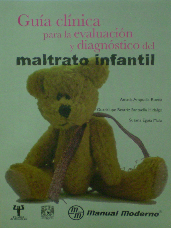 Libro: Guia Clinica para la Evaluacion y Diagnostico del Maltrato Infantil Autor: Amada Ampudia