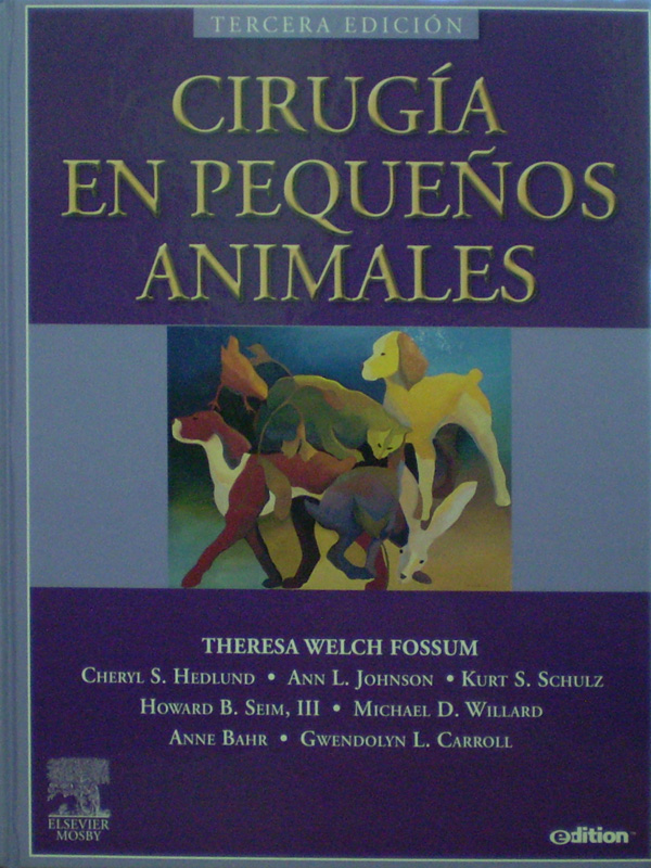 Libro: Cirugia en Pequeños Animales 3a. Edicion Autor: Theresa Welch Fossum