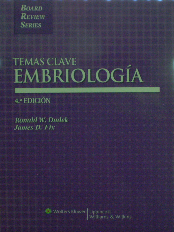 Libro: Temas Clave Embriologia, 4a. Edicion Autor: Ronald W. Dudek, James D. Fix