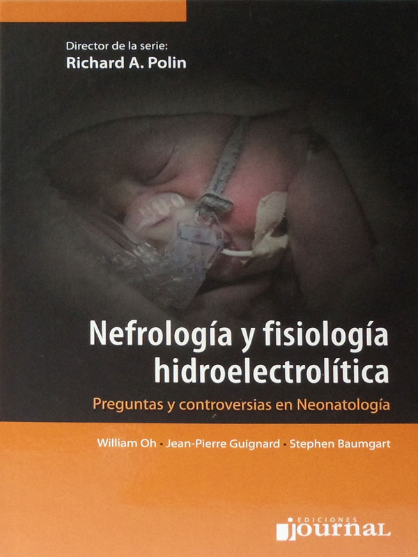 Libro: Nefrologia y Fisiologia Hidroelectrolitica, Preguntas y Controversias en Neonatologia Autor: William Oh, Jean-Pierra Guignard, Stephen Baumgart