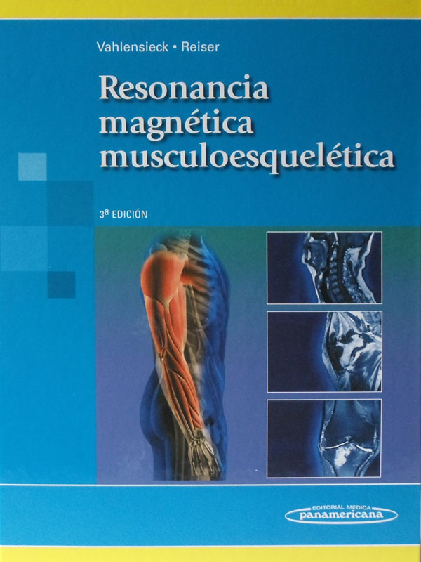 Libro: Resonancia Magnetica Muscoloesqueletica, 3a. Edicion Autor: Vahlensieck, Reiser