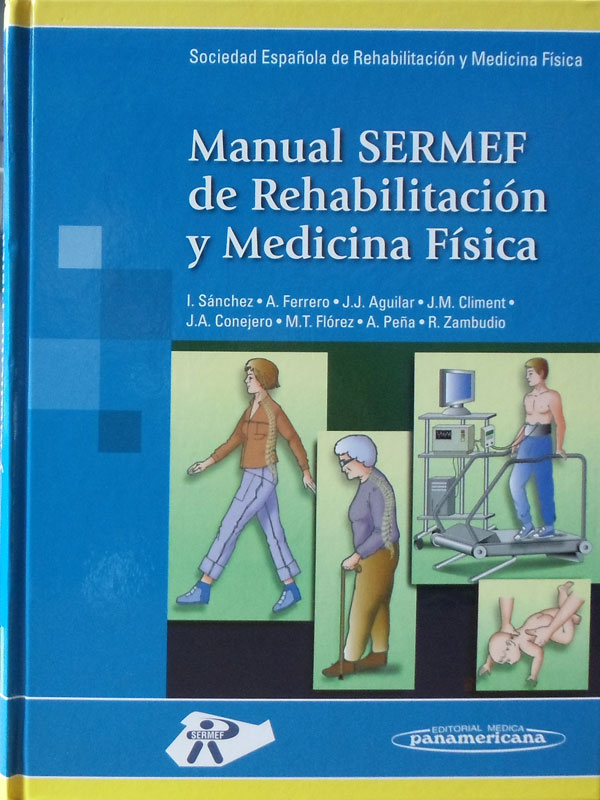 Libro: Manual SERMEF de Rehabilitacion y Medicina Fisica Autor: J. Sanchez, A. Ferrero, J. J. Aguilar, J.M Climent, J. A. Conejero, M. T. Florez, A. Peña, R. Zambudio