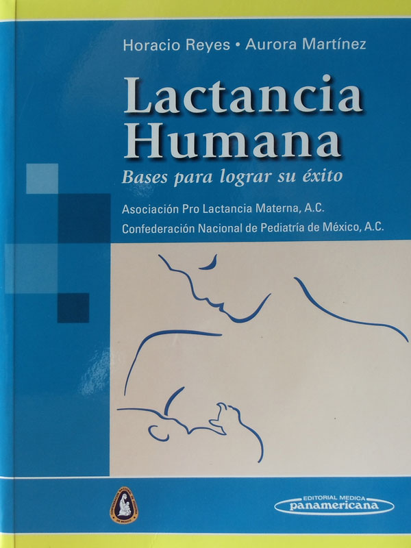 Libro: Lactancia Humana, Bases Para Lograr el Exito Autor: Asociacion Pro Lactancia Materna, A. C., Confederacion Nacional de Pediatria de Mexico