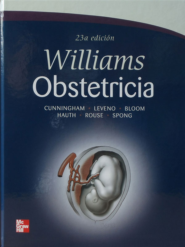 Libro: Williams Obstetricia, 23a. Edicion Autor: Cunningham, Leveno, Bloom, Hauth, Rouse, Spong