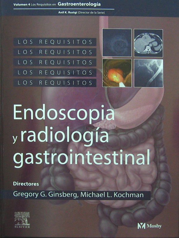 Libro: Los Requisitos: Endoscopia y Radiologia Gastrointestinal Autor: Gregory G. Ginsberg, Michael L. Kochman