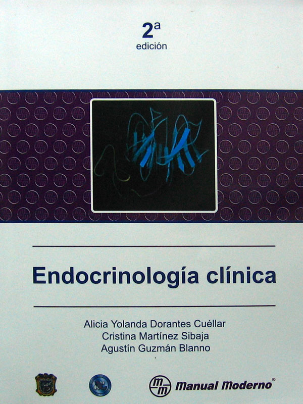 Libro: Endocrinologia Clinica, 2a. Edicion. Autor: Alicia Yolanda Dorantes Cuellar, Cristina Martinez Sibaja, Agustin Guzman Bianno