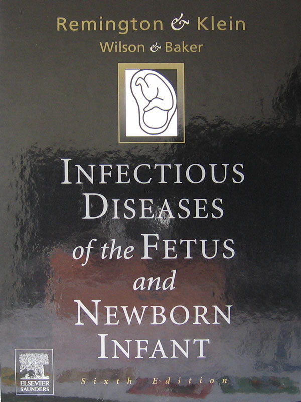 Libro: Infectious Diseases of the Fetus and the Newborn Infant. 6th. Edition Autor: Remington, Kleint, Wilson, Baker