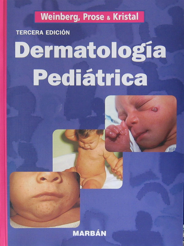 Libro: Dermatologia Pediatrica, 3ra. Edicion. Autor: Weinberg, Prose, Kristal