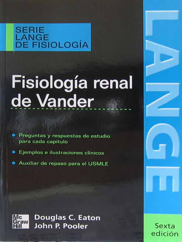 Libro: Fisiologia Renal de Vander - Serie Lange de Fisiologia, 6a. Edicion. Autor: Douglas C. Eaton, John P. Pooler