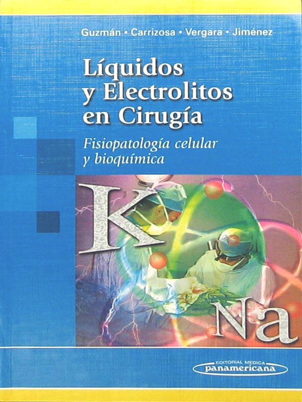 Libro: Liquidos y Electrolitos en Cirugia, Fisiopatologia Celular y Bioquimica. Autor: Guzman, Carrizosa, Vergara, Jimenez