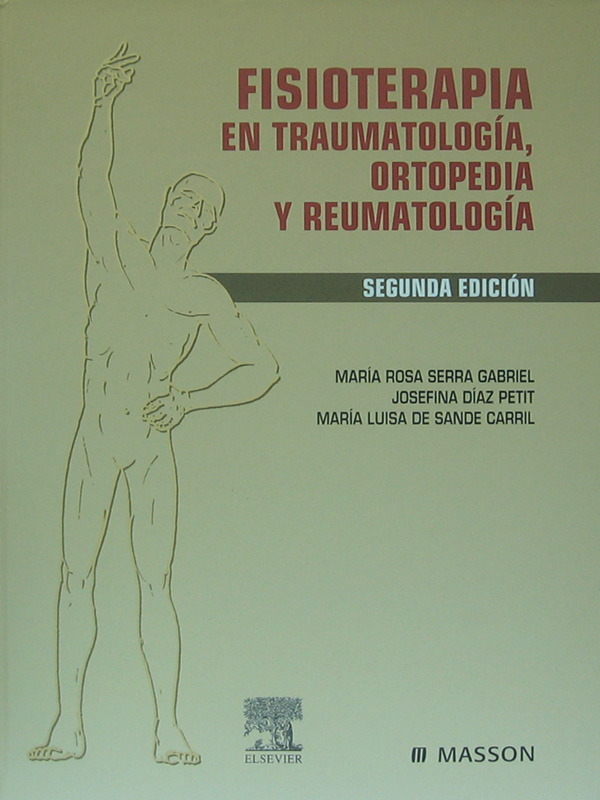 Libro: Fisioterapia en Traumatologia, Ortopedia y Reumatologia. 2a. Edicion Autor: Maria Rosa Serra Gabriel, Josefina Diaz Petit, Maria Luisa de Sande Carril