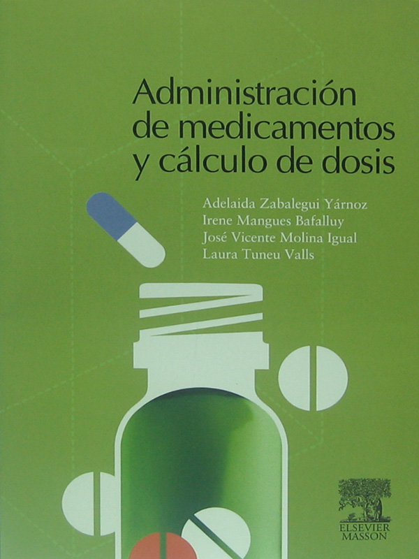 Libro: Administracion de Medicamentos y Calculo de Dosis Autor: Adelaida Zabalegui Yarnoz, Irene Mangues Bafulluy, Jose Vicente Molina Igual, Laura Tuneu Valls