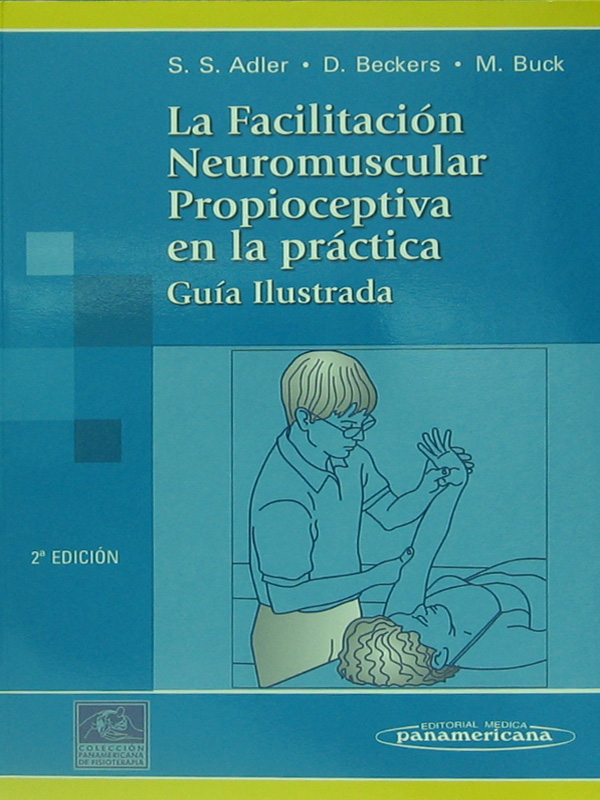 Libro: La Facilitacion Neuromuscular Propioceptiva en la Practica, 2a. Edicion Autor: S. S. Adler, D. Beckers, M. Buck