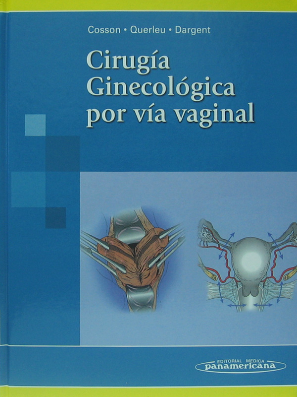 Libro: Cirugia Ginecologica por Via Vaginal Autor: Cosson, Querleu, Dargent