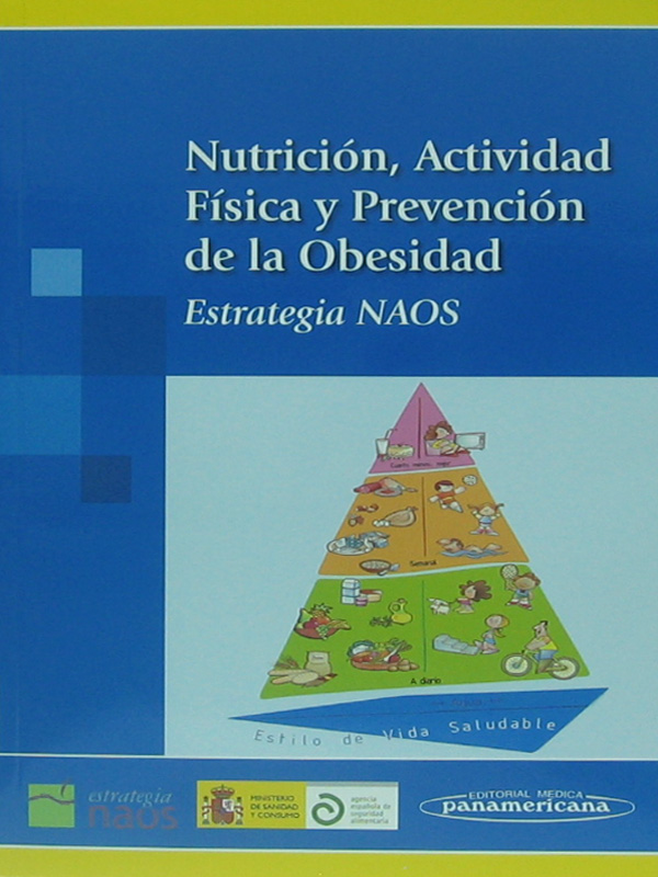 Libro: Nutricion, Actividad Fisica y Prevencion de la Obesidad, Estrategia NAOS Autor: NAOS