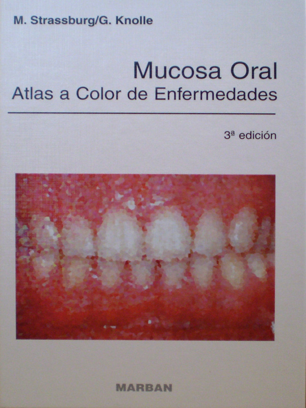 Libro: Mucosa Oral Atlas a Color de Enfermedades 3a. Edicion T.D. Autor: M. Strassburg / G. Knolle