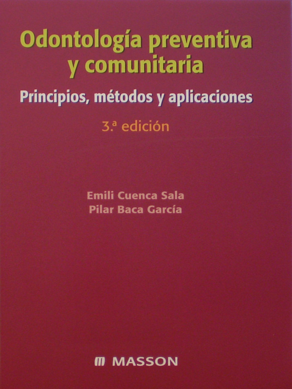 Libro: Odontologia Preventiva y Comunitaria Principios, Metodos y Aplicaciones 3a. Edicion Autor: Emili Cuenca Sala